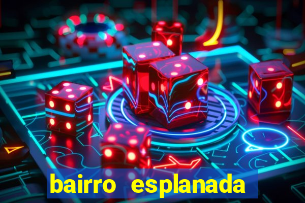 bairro esplanada santa luzia
